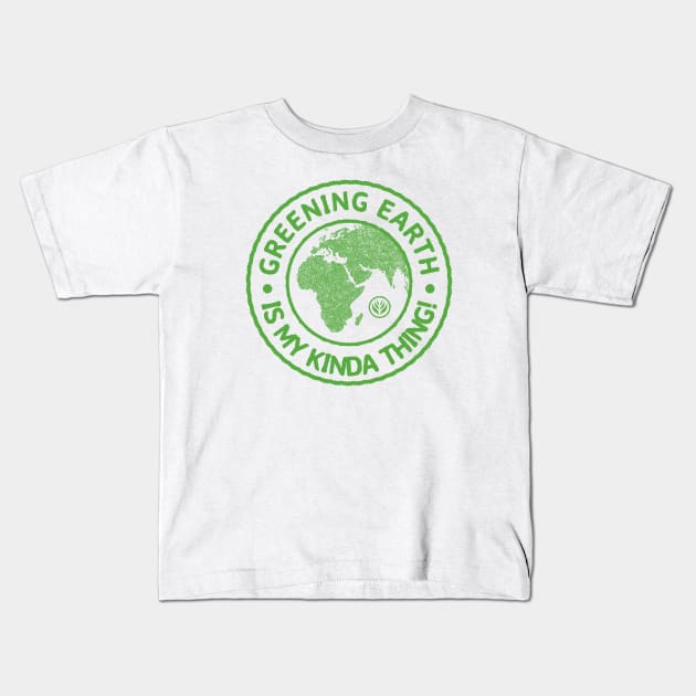 Greening Earth Is My Kinda Thing (Green) Kids T-Shirt by dkdesigns27